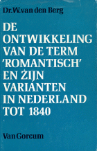 De ontwikkeling van de term 'romantisch' en zijn varianten in Nederland tot 1840, Willem van den Berg
